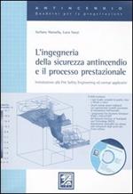 L' ingegneria della sicurezza antincendio e il processo prestazionale. Introduzione alla Fire Safety Engineering ed esempi applicativi. Con DVD