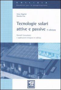 Tecnologie solari attive e passive. Pannelli fotovoltaici e applicazioni integrate in edilizia - Anna Magrini,Daniela Ena - copertina