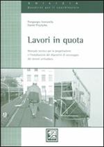 Lavori in quota. Manuale tecnico per la progettazione e l'installzione dei dispositivi di ancoraggio dei sistemi anticaduta