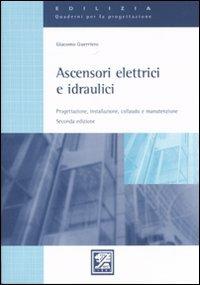 Ascensori elettrici e idraulici. Progettazione, installazione, collaudo e manutenzione - Giacomo Guerriero - copertina