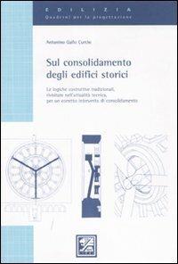 Sul consolidamento degli edifici storici. Le logiche costruttive tradizionali, rivisitate nell'attualità tecnica, per un corretto intervento di consolidamento - Antonino Gallo Curcio - copertina