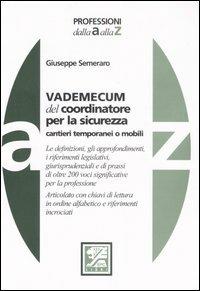 Vademecum del coordinatore per la sicurezza. Cantieri temporanei o mobili - Giuseppe Semeraro - copertina