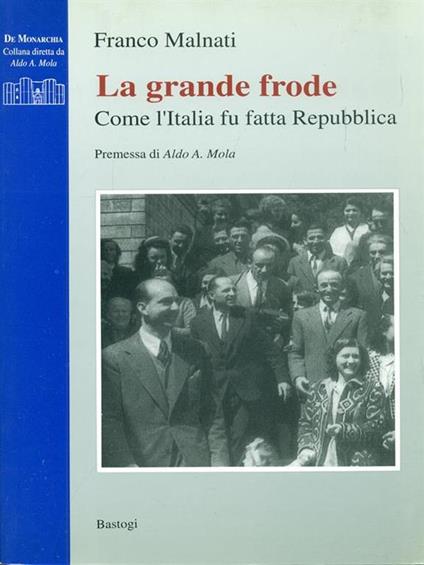 La grande frode. Come l'Italia fu fatta Repubblica - Franco Malnati - copertina