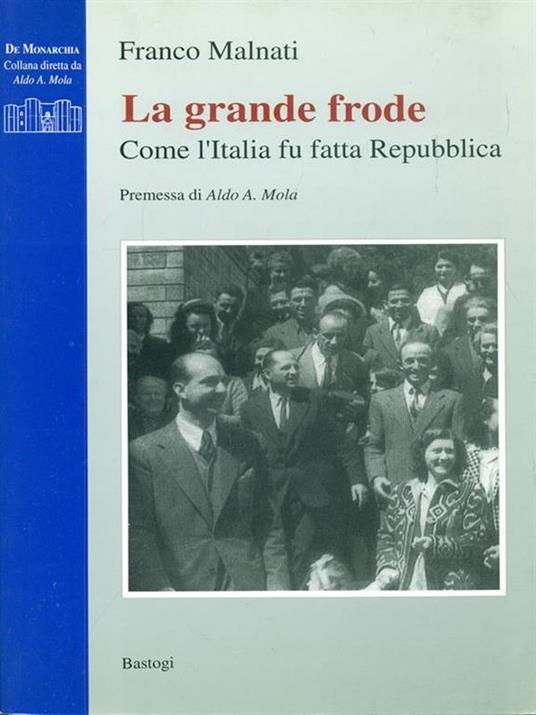 La grande frode. Come l'Italia fu fatta Repubblica - Franco Malnati - copertina