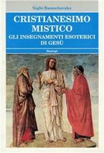 Cristianesimo mistico. Gli insegnamenti esoterici di Gesù