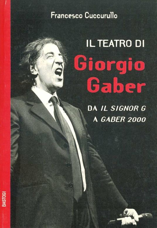 Il teatro di Giorgio Gaber. Da «Il signor G» a «Gaber 2000» - Francesco Cuccurullo - copertina