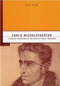 Carlo Michelstaedter: l'essere straniero di un intellettuale moderno - Laura Furlan - copertina