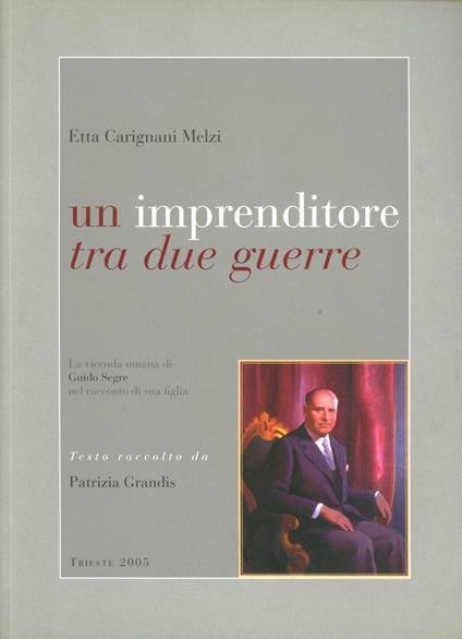 Un imprenditore tra due guerre - Etta Carignani Melzi - copertina