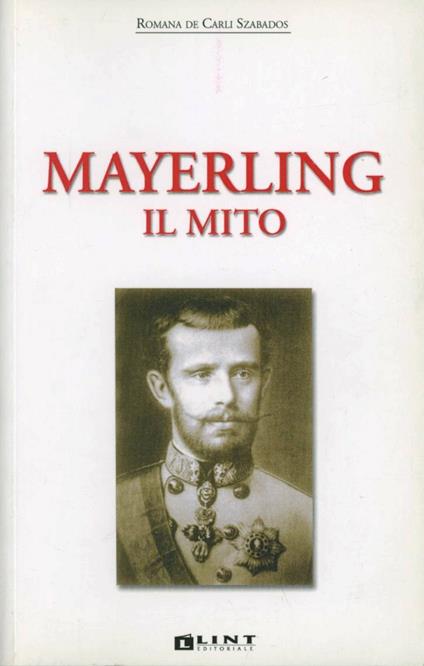 Mayerling. Il mito - Romana De Carli Szabados - copertina
