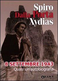 8 settembre 1943. Quasi un'autobiografia - Spiro Dalla Porta Xidias - copertina