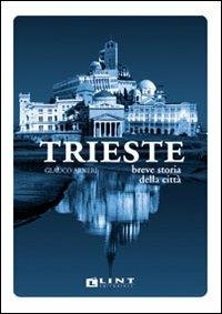 Trieste. Breve storia della città - Glauco Arneri - copertina