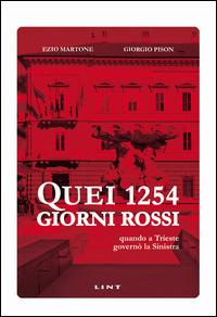Quei 1254 giorni rossi. Quando a Trieste governò la Sinistra - Ezio Martone,Giorgio Pison - copertina