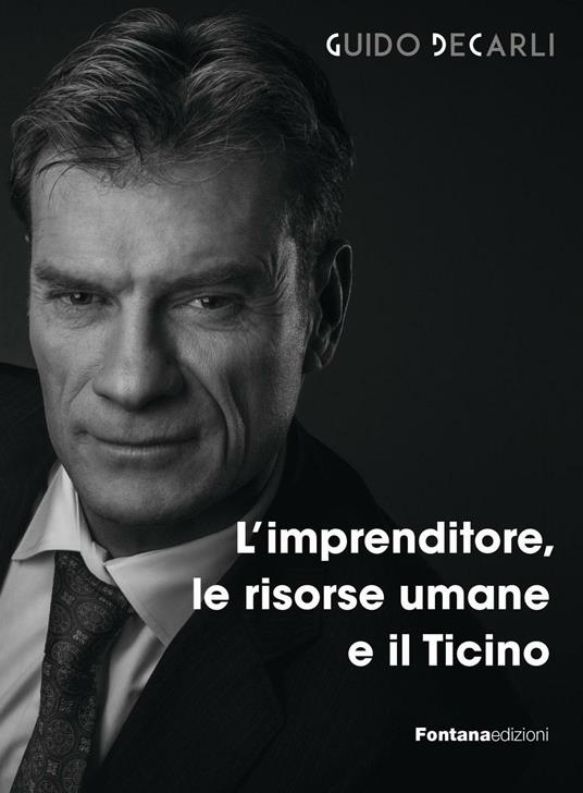 L' imprenditore, le risorse umane e il Ticino - Guido Decarli - copertina