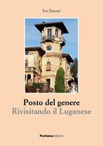 Posto del genere. Rivisitando il Luganese. Ediz. illustrata