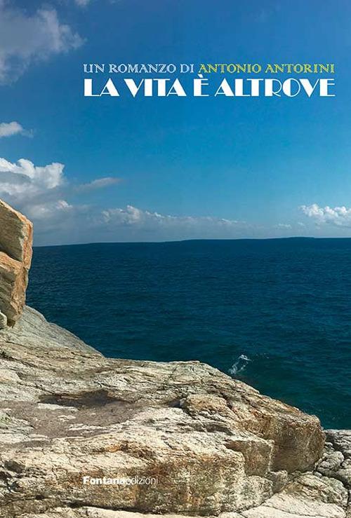 La vita è altrove - Antonio Antorini - copertina
