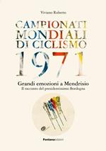 Campionati mondiali di ciclismo 1971. Grandi emozioni a Mendrisio. Il racconto del presidentissimo Bordogna