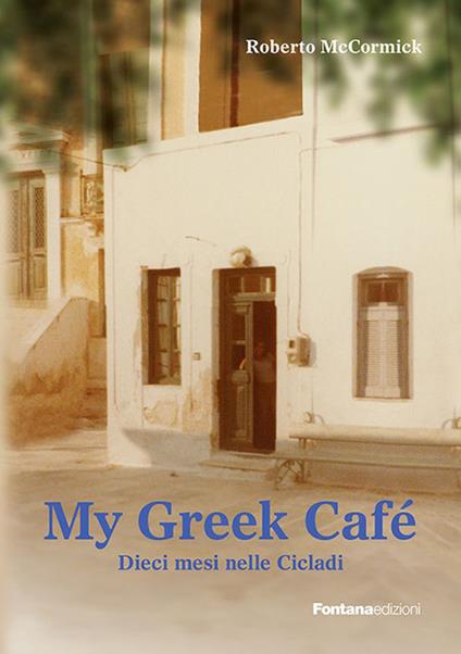 My greek café. 10 mesi nelle Cicladi - Roberto McCormick - copertina