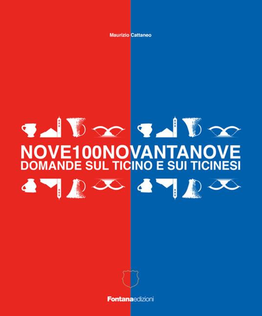 Nove100novantanove domande sul Ticino e i ticinesi - Maurizio Cattaneo - copertina