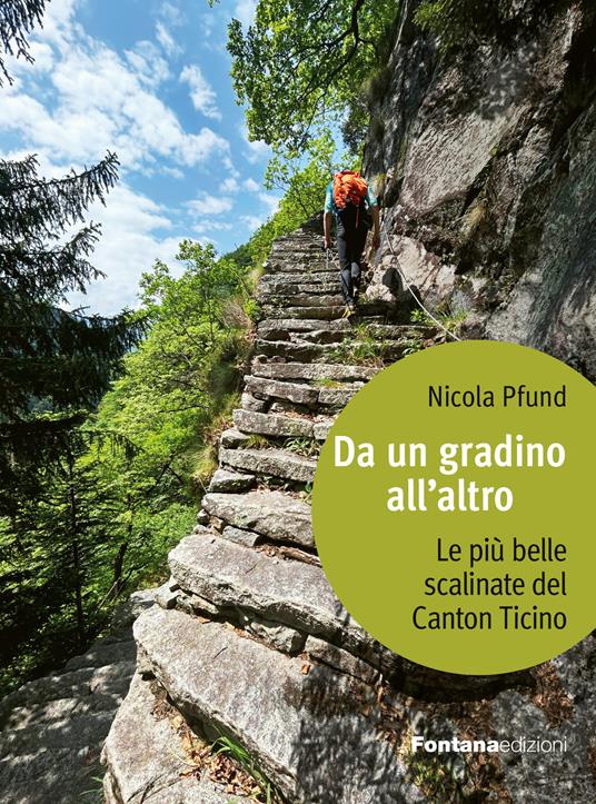 Da un gradino all'altro. Le più belle scalinate del Canton Ticino - Nicola Pfund - copertina