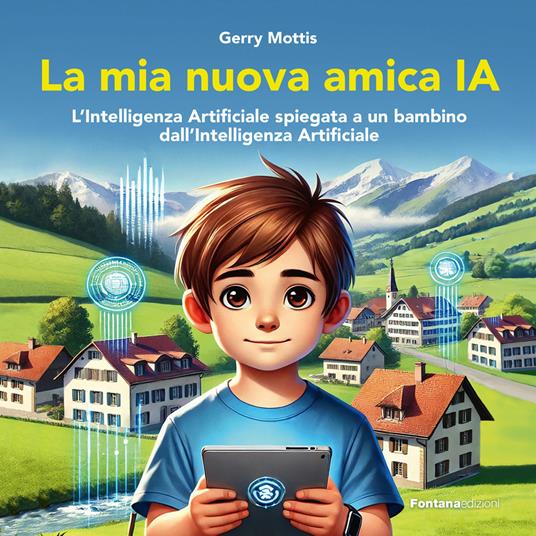 La mia nuova amica IA. L'intelligenza Artificiale spiegata a un bambino dall'Intelligenza Artificiale - Gerry Mottis - copertina