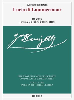 Lucia di Lammermoor: Ed. Critica Di Gabriele Dotto e Roger Parker - Riduzione Per Canto e Pianoforte - cover
