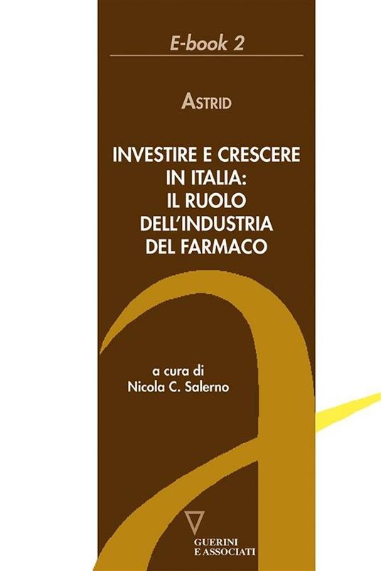 Investire e crescere in Italia: il ruolo dell'industria del farmaco - Astrid - ebook