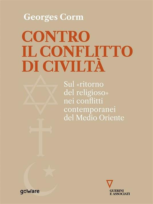 Contro il conflitto di civiltà. Sul «ritorno del religioso» nei conflitti contemporanei del Medio Oriente - Georges Corm,Marina Calculli - ebook