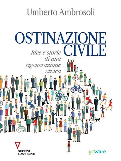 Ostinazione civile. Idee e storie di una rigenerazione civica - Umberto Ambrosoli - ebook