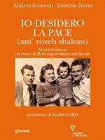 Io desidero la pace (anì' rozeh shalom). Morris Sciarcon, ebreo di Rodi sopravvissuto alla Shoah