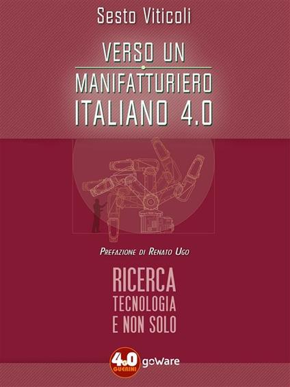 Verso un manifatturiero italiano 4.0. Ricerca, tecnologia e non solo - Sesto Viticoli - ebook