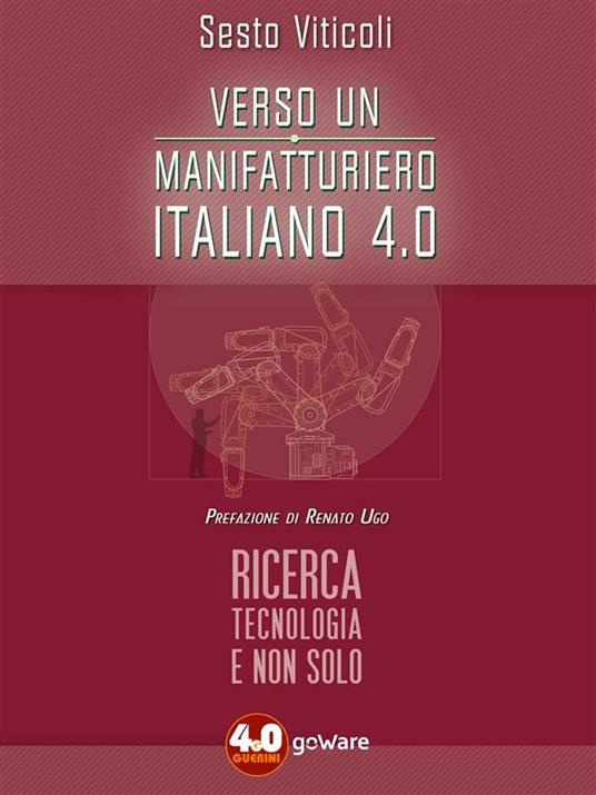 Verso un manifatturiero italiano 4.0. Ricerca, tecnologia e non solo - Sesto Viticoli - ebook