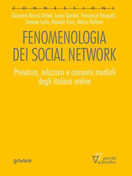 Fenomenologia dei social network. Presenza, relazioni e consumi mediali degli italiani online - Giovanni Boccia Artieri,Simone Carlo,Manolo Farci,Laura Gemini - ebook