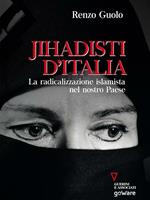 Jihadisti d'Italia. La radicalizzazione islamica nel nostro Paese