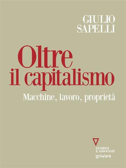 Oltre il capitalismo. Macchine, lavoro, proprietà - Giulio Sapelli - ebook