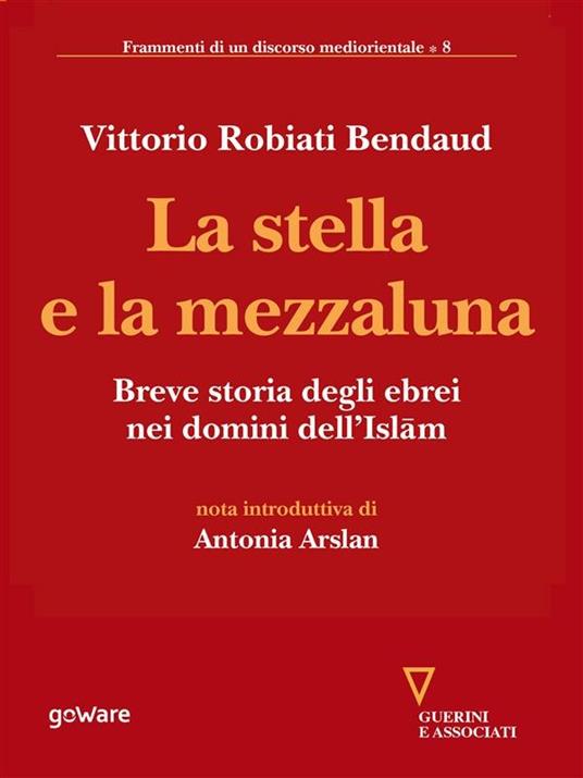 La stella e la mezzaluna. Breve storia degli ebrei nei domini dell'Islam - Vittorio Robiati Bendaud - ebook
