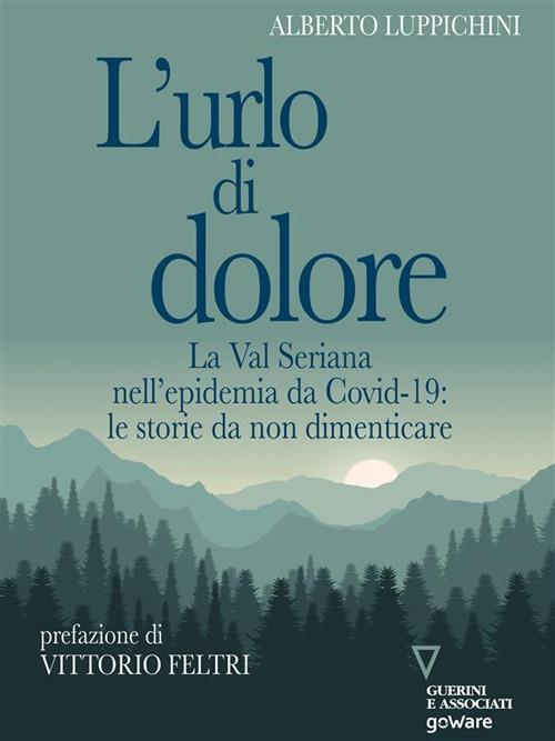 L' urlo di dolore. La Val Seriana nell'epidemia da Covid-19: le storie da non dimenticare - Alberto Luppichini - ebook