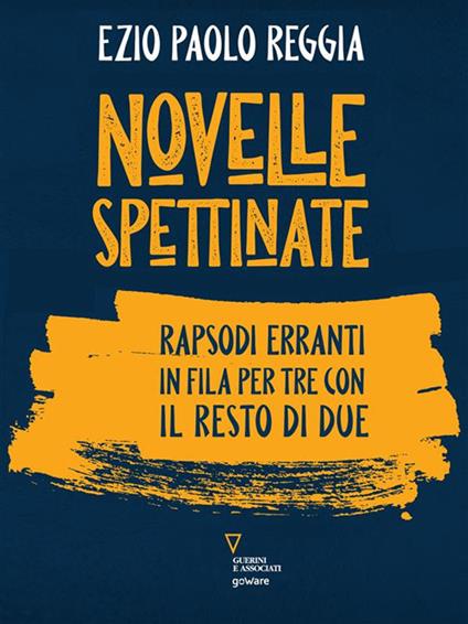 Novelle spettinate. Rapsodi erranti in fila per tre con il resto di due - Ezio Paolo Reggia - ebook