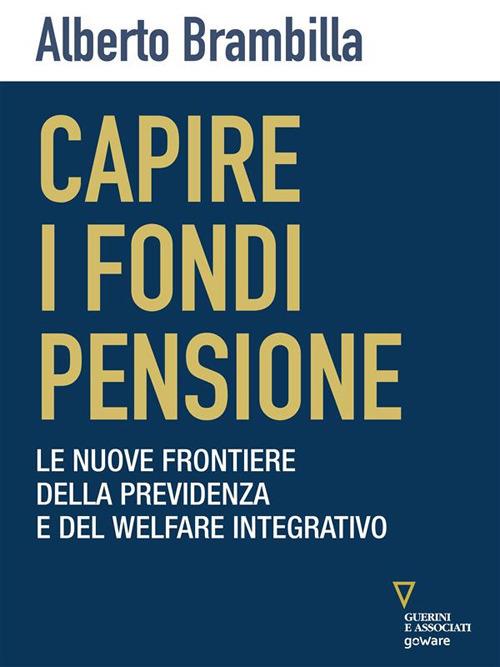 Capire i fondi pensione. Le nuove frontiere della previdenza e del welfare integrativo - Alberto Brambilla - ebook