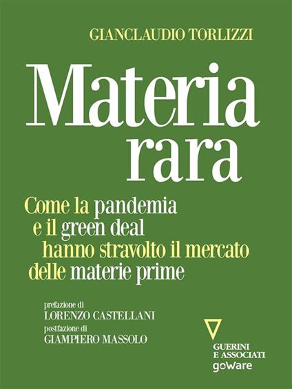 Materia rara. Come la pandemia e il green deal hanno stravolto il mercato delle materie prime - Gianclaudio Torlizzi - ebook