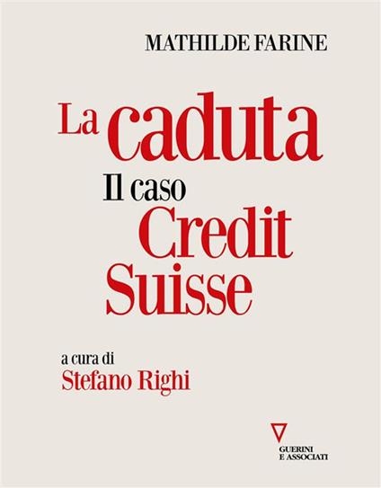 La caduta. Il caso Credit Suisse - Mathilde Farine,Stefano Righi - ebook