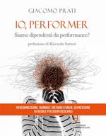 Io, performer. Siamo dipendenti da performance?