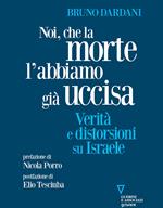 Noi, che la morte l'abbiamo già uccisa. Verità e distorsioni su Israele