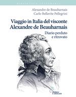 Viaggio in Italia del visconte Alexandre de Beauharnais. Diario perduto e ritrovato