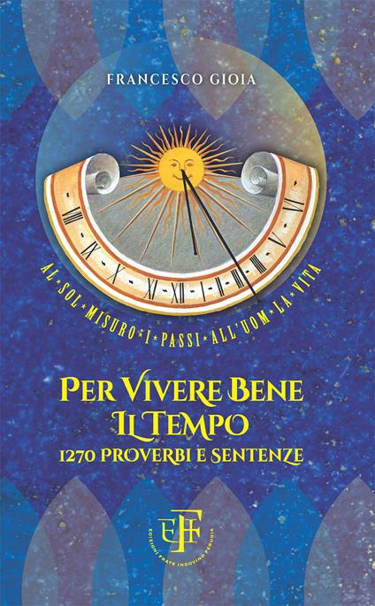 Per vivere bene il tempo. 1270 proverbi e sentenze - Francesco Gioia - copertina