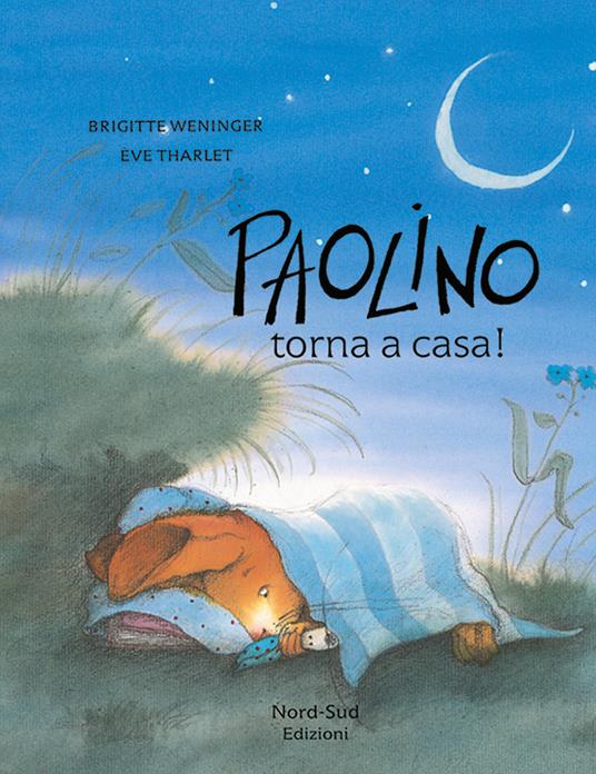 Paolino, torna a casa! Ediz. a colori - Brigitte Weninger,Éve Tharlet - copertina