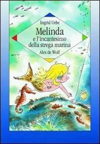Melinda e l'incantesimo della strega marina - Alex De Wolf,Ingrid Uebe - copertina
