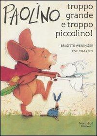 Paolino, troppo grande e troppo piccolino! - Brigitte Weninger,Éve Tharlet - copertina