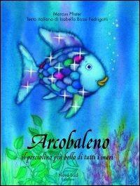 Arcobaleno, il pesciolino più bello di tutti i mari. Ediz. illustrata - Marcus Pfister - copertina