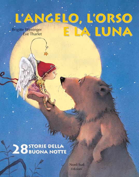 L'angelo, l'orso e la luna. Ediz. illustrata - Éve Tharlet,Brigitte Weninger - copertina