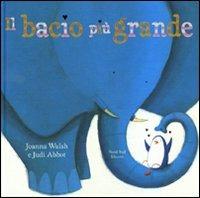 Il bacio più grande. Ediz. illustrata - Joanna Walsh,Judi Abbot - copertina